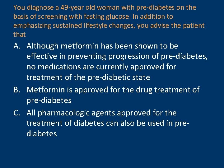 You diagnose a 49 -year old woman with pre-diabetes on the basis of screening