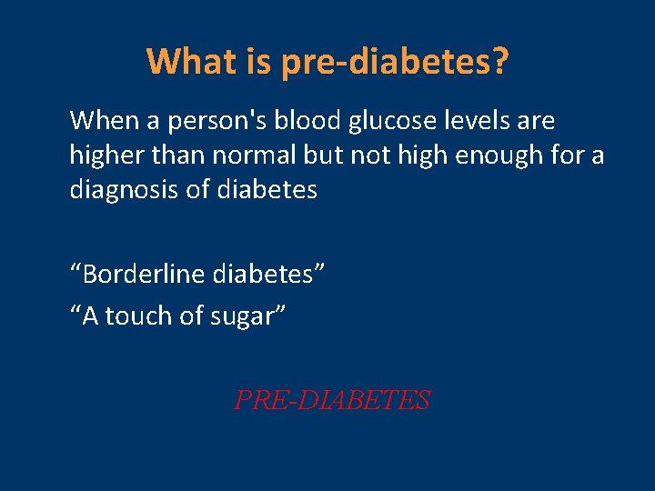 What is pre-diabetes? When a person's blood glucose levels are higher than normal but