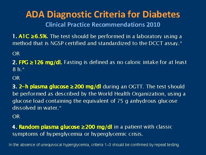 ADA Diagnostic Criteria for Diabetes Clinical Practice Recommendations 2010 1. A 1 C ≥