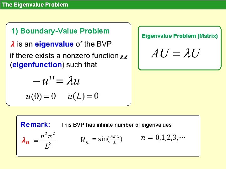 The Eigenvalue Problem 1) Boundary-Value Problem Remark: Eigenvalue Problem (Matrix) This BVP has infinite