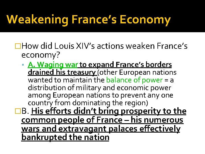 Weakening France’s Economy �How did Louis XIV’s actions weaken France’s economy? ▪ A. Waging
