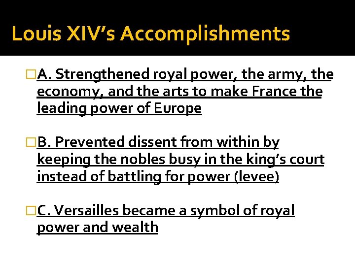 Louis XIV’s Accomplishments �A. Strengthened royal power, the army, the economy, and the arts