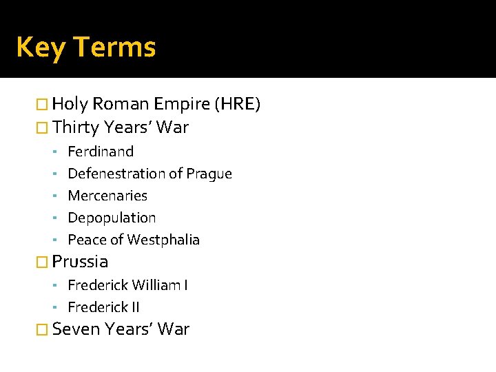 Key Terms � Holy Roman Empire (HRE) � Thirty Years’ War ▪ Ferdinand ▪