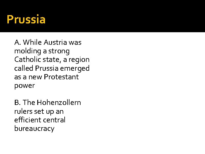 Prussia A. While Austria was molding a strong Catholic state, a region called Prussia