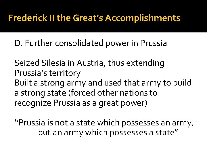 Frederick II the Great’s Accomplishments D. Further consolidated power in Prussia Seized Silesia in
