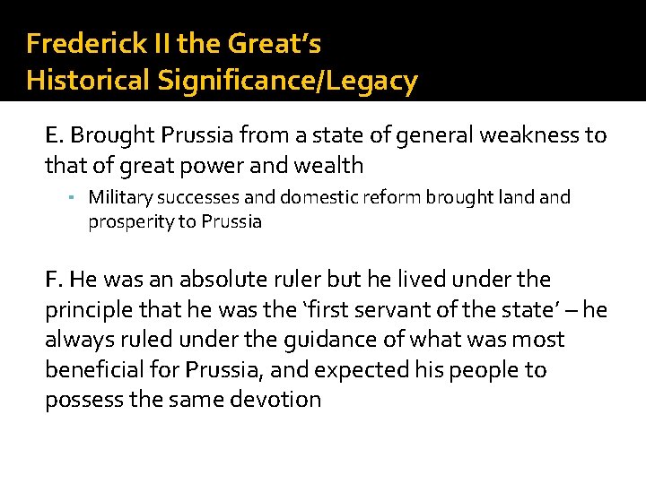 Frederick II the Great’s Historical Significance/Legacy E. Brought Prussia from a state of general