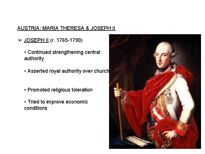 AUSTRIA: MARIA THERESA & JOSEPH II ➢ JOSEPH II (r. 1765 -1790) ▪ Continued