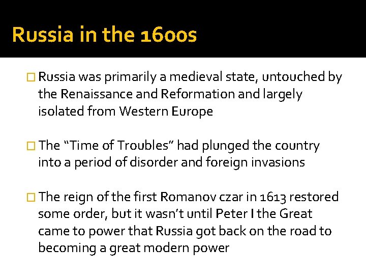 Russia in the 1600 s � Russia was primarily a medieval state, untouched by