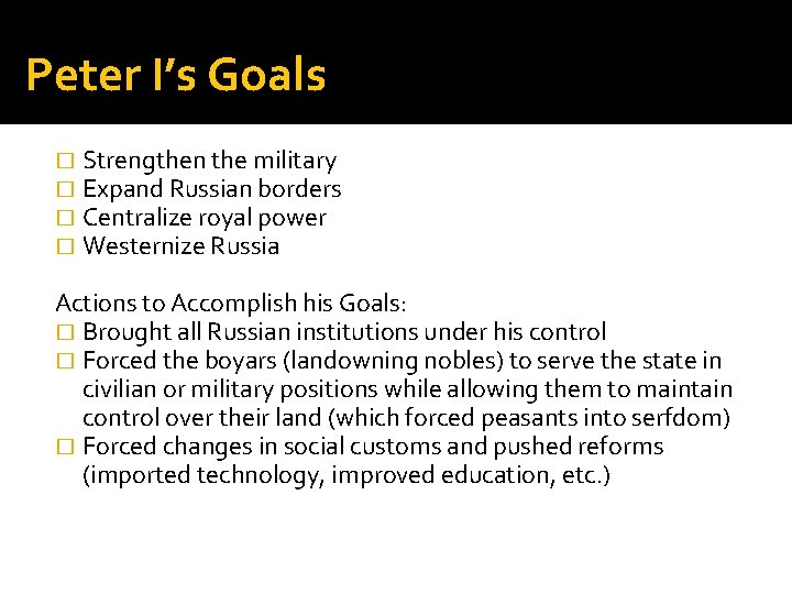 Peter I’s Goals � � Strengthen the military Expand Russian borders Centralize royal power