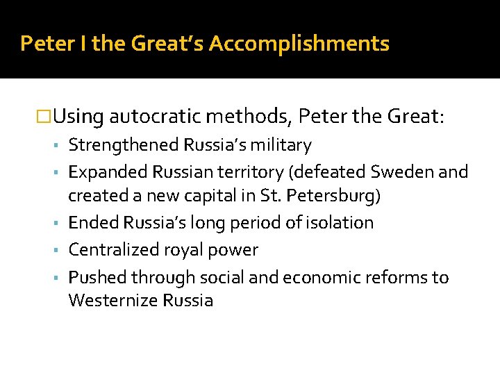 Peter I the Great’s Accomplishments �Using autocratic methods, Peter the Great: ▪ Strengthened Russia’s