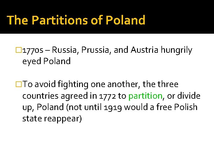 The Partitions of Poland � 1770 s – Russia, Prussia, and Austria hungrily eyed