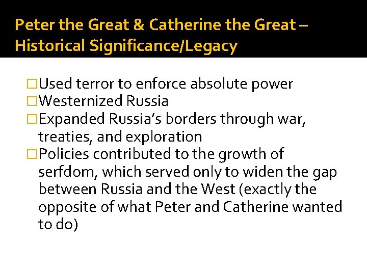 Peter the Great & Catherine the Great – Historical Significance/Legacy �Used terror to enforce
