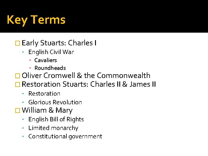 Key Terms � Early Stuarts: Charles I ▪ English Civil War ▪ Cavaliers ▪