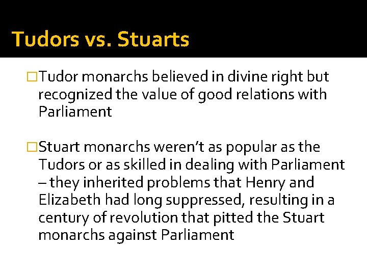 Tudors vs. Stuarts �Tudor monarchs believed in divine right but recognized the value of