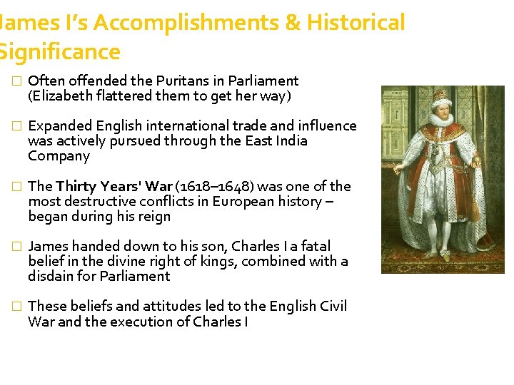 James I’s Accomplishments & Historical Significance � Often offended the Puritans in Parliament (Elizabeth