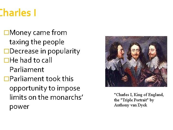 Charles I �Money came from taxing the people �Decrease in popularity �He had to