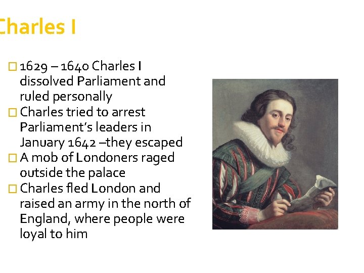 Charles I � 1629 – 1640 Charles I dissolved Parliament and ruled personally �