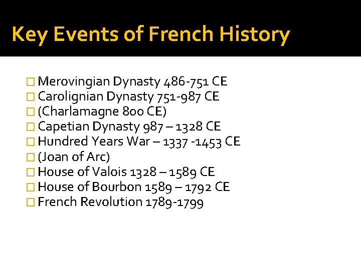 Key Events of French History � Merovingian Dynasty 486 -751 CE � Carolignian Dynasty