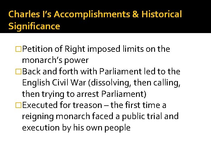 Charles I’s Accomplishments & Historical Significance �Petition of Right imposed limits on the monarch’s