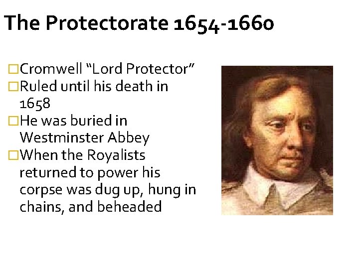 The Protectorate 1654 -1660 �Cromwell “Lord Protector” �Ruled until his death in 1658 �He