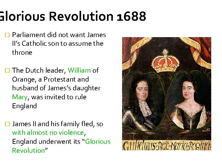 Glorious Revolution 1688 � Parliament did not want James II’s Catholic son to assume
