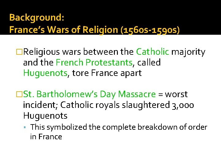 Background: France’s Wars of Religion (1560 s-1590 s) �Religious wars between the Catholic majority