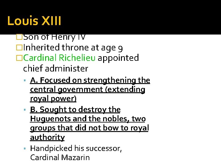 Louis XIII �Son of Henry IV �Inherited throne at age 9 �Cardinal Richelieu appointed