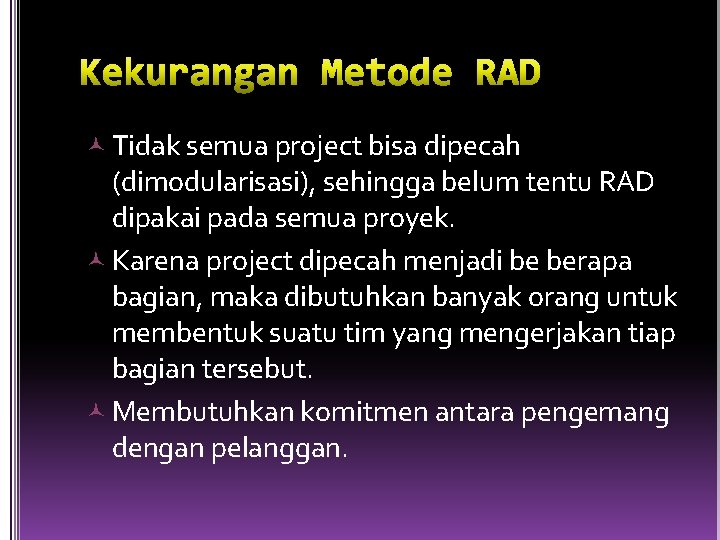  Tidak semua project bisa dipecah (dimodularisasi), sehingga belum tentu RAD dipakai pada semua