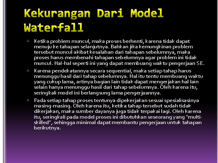  Ketika problem muncul, maka proses berhenti, karena tidak dapat menuju ke tahapan selanjutnya.