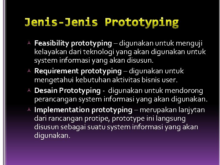  Feasibility prototyping – digunakan untuk menguji kelayakan dari teknologi yang akan digunakan untuk