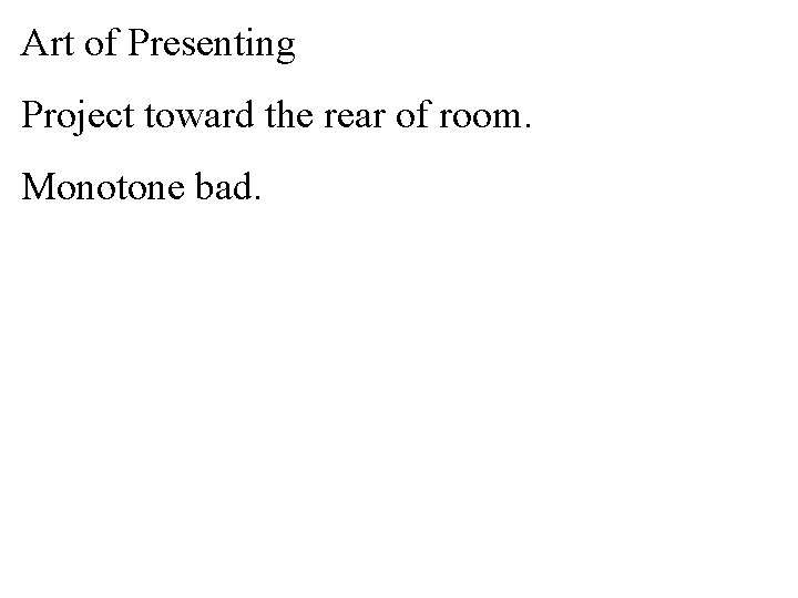 Art of Presenting Project toward the rear of room. Monotone bad. 