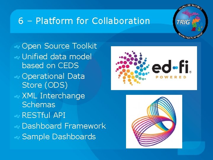 6 – Platform for Collaboration Open Source Toolkit Unified data model based on CEDS