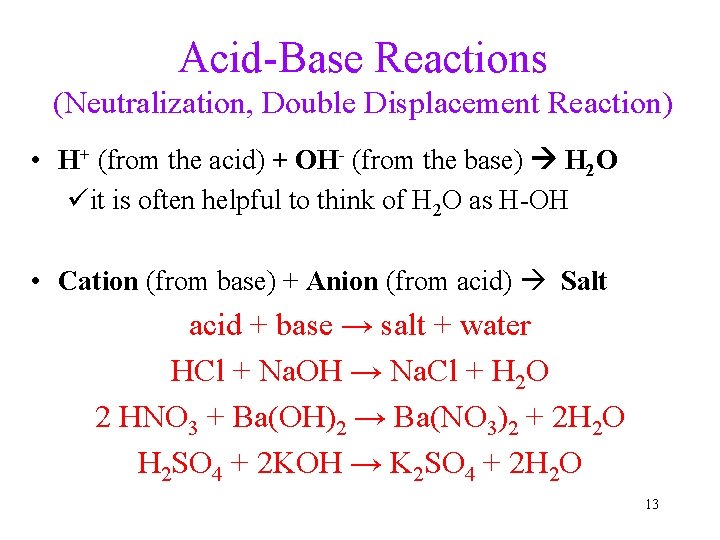 Acid-Base Reactions (Neutralization, Double Displacement Reaction) • H+ (from the acid) + OH- (from