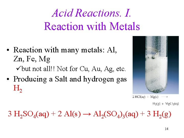 Acid Reactions. I. Reaction with Metals • Reaction with many metals: Al, Zn, Fe,