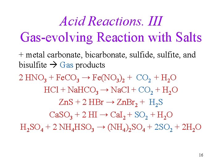Acid Reactions. III Gas-evolving Reaction with Salts + metal carbonate, bicarbonate, sulfide, sulfite, and
