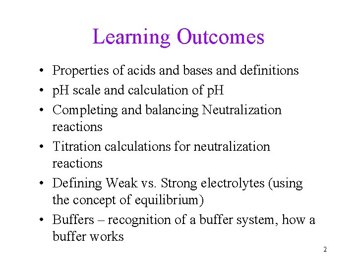 Learning Outcomes • Properties of acids and bases and definitions • p. H scale