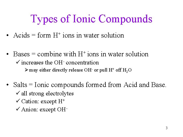 Types of Ionic Compounds • Acids = form H+ ions in water solution •