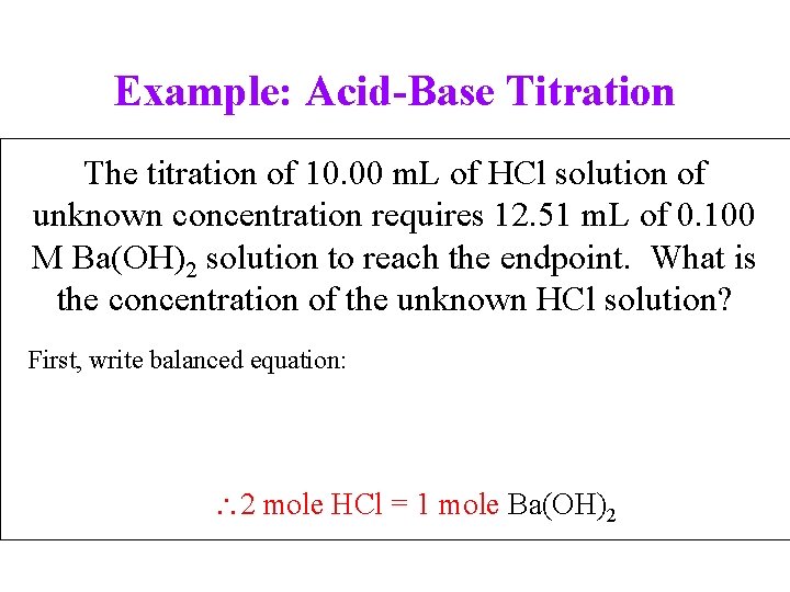 Example: Acid-Base Titration The titration of 10. 00 m. L of HCl solution of