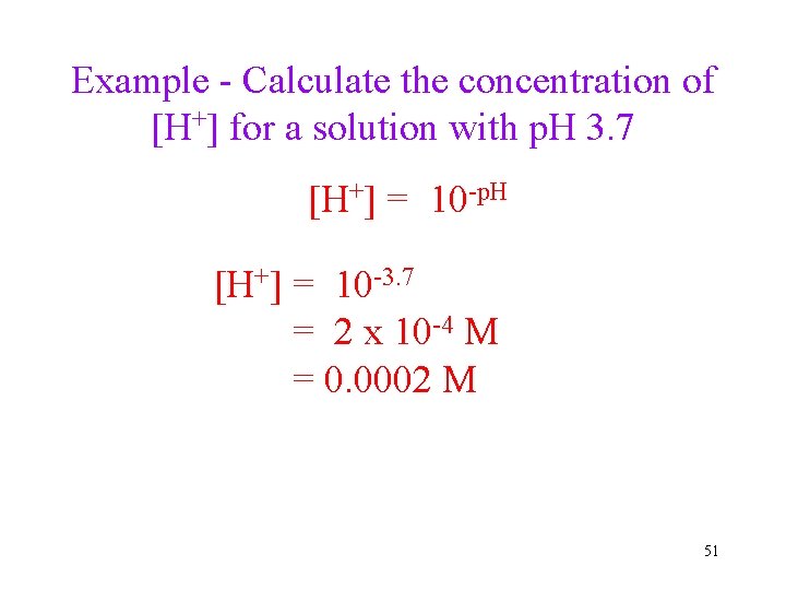 Example - Calculate the concentration of [H+] for a solution with p. H 3.