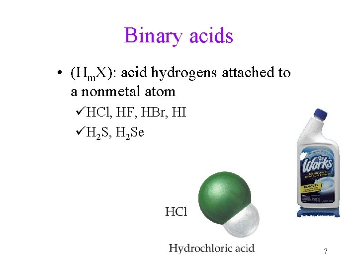 Binary acids • (Hm. X): acid hydrogens attached to a nonmetal atom üHCl, HF,