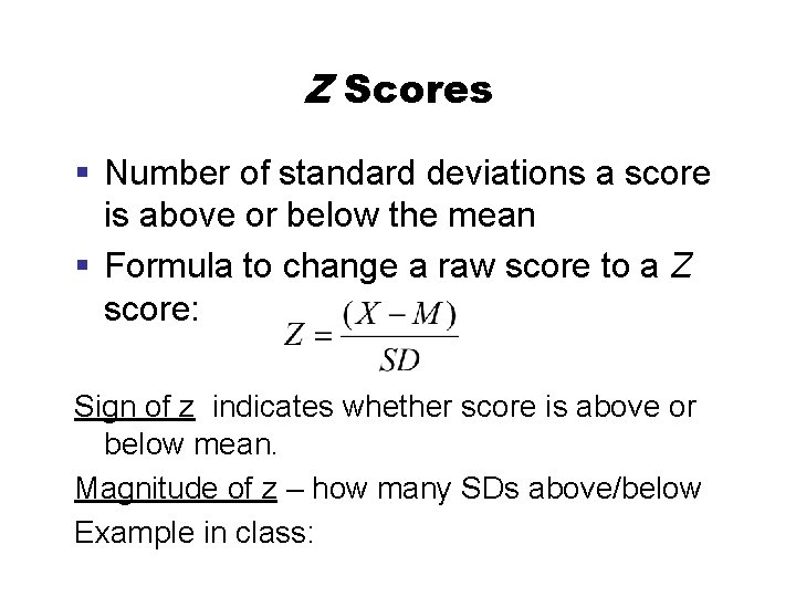 Z Scores § Number of standard deviations a score is above or below the