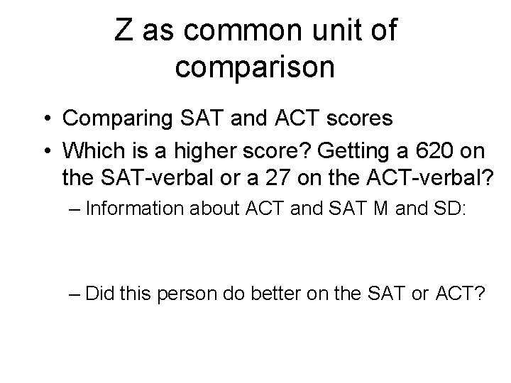 Z as common unit of comparison • Comparing SAT and ACT scores • Which