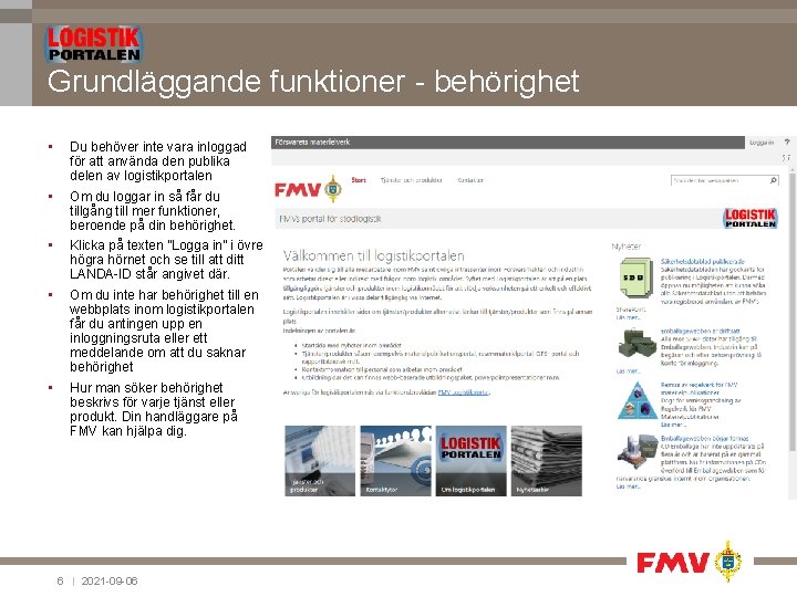 Grundläggande funktioner - behörighet • Du behöver inte vara inloggad för att använda den