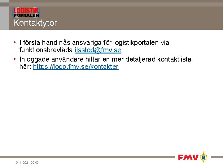 Kontaktytor • I första hand nås ansvariga för logistikportalen via funktionsbrevlåda ilsstod@fmv. se •