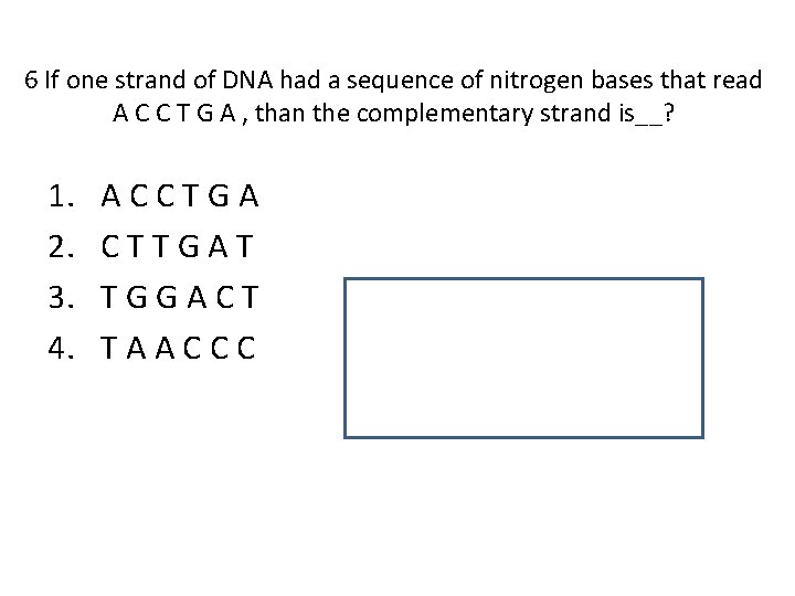 6 If one strand of DNA had a sequence of nitrogen bases that read