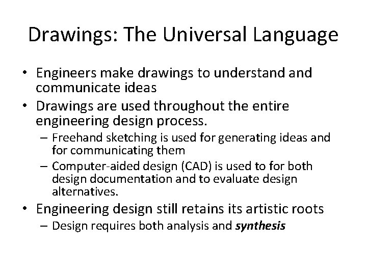 Drawings: The Universal Language • Engineers make drawings to understand communicate ideas • Drawings