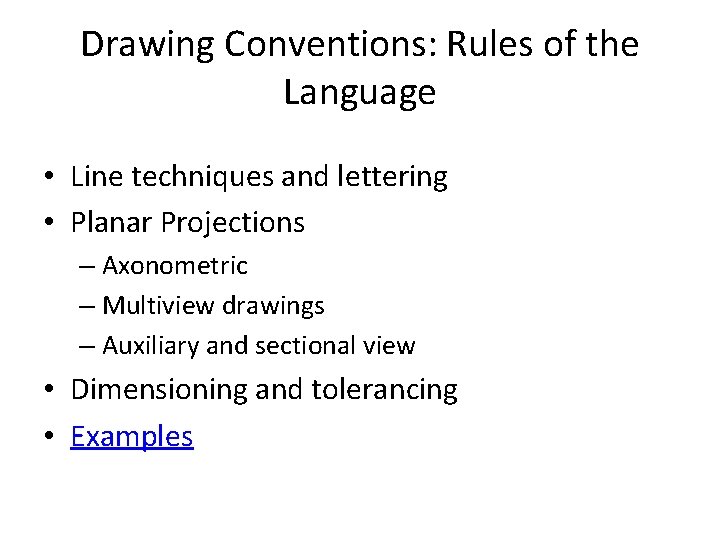 Drawing Conventions: Rules of the Language • Line techniques and lettering • Planar Projections