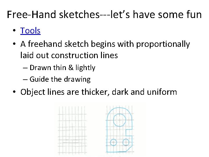 Free-Hand sketches---let’s have some fun • Tools • A freehand sketch begins with proportionally