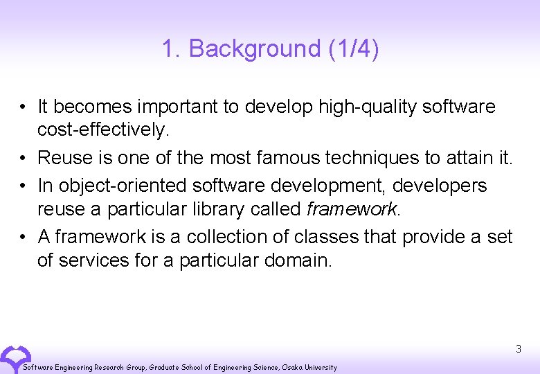 1. Background (1/4) • It becomes important to develop high-quality software cost-effectively. • Reuse