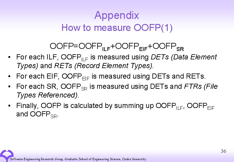 Appendix How to measure OOFP(1) OOFP=OOFPILF+OOFPEIF+OOFPSR • For each ILF, OOFPILF is measured using